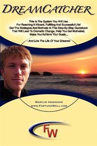 Dreamcatcher: The System You Will Use for Reaching a Vibrant, Fulfilling and Successful Life! Get the Strategies and Methods in This