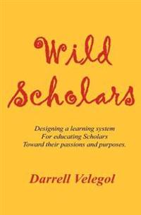 Wild Scholars: Designing a Learning System for Educating Scholars Toward Their Passions and Purposes.