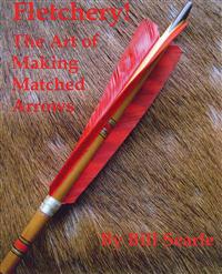 Fletchery! the Art of Making Matched Arrows