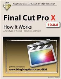 Final Cut Pro X - How It Works: A New Type of Manual - The Visual Approach