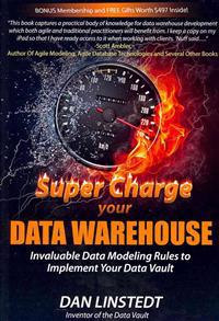 Super Charge Your Data Warehouse: Invaluable Data Modeling Rules to Implement Your Data Vault