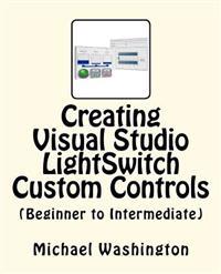 Creating Visual Studio Lightswitch Custom Controls (Beginner to Intermediate)