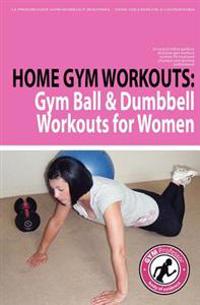 Home Gym Workouts: Gym Ball & Dumbbell Workouts for Women
