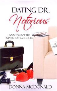 Dating Dr. Notorious: Book Two of the Never Too Late Series