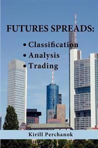 Futures Spreads: Classification, Analysis, Trading.