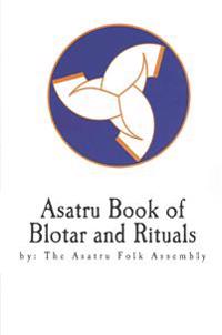 Asatru Book of Blotar and Rituals: By the Asatru Folk Assembly