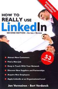 How to Really Use Linkedin (Second Edition - Entirely Revised): Discover the True Power of Linkedin and How to Leverage It for Your Business and Caree