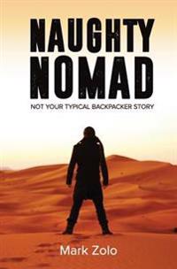 Naughty Nomad: Not Your Typical Backpacker Story