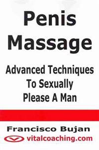 Penis Massage - Advanced Techniques to Sexually Please a Man