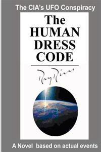 The Human Dress Code: The CIA's UFO Conspiracy: A Novel Based on Actual Events