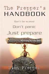 The Prepper's Handbook: A Guide to Surviving on Your Own