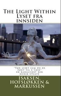 The Light Within/Lyset Fra Innsiden: Learn to Excel Like You Have Been Born To, by Finding the Light Withtin