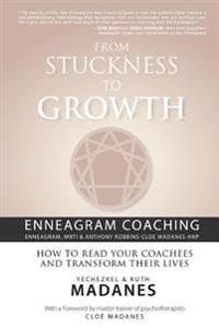 From Stuckness to Growth: Enneagram Coaching (Coaching with the Enneagram, Mbti & Anthony Robbins-Cloe Madanes Hnp): How to Read Your Coachees a