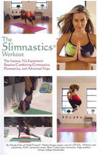 The Slimnastics Workout: The Intense, No-Equipment Routine Combining Gymnastics, Plyometrics, and Advanced Yoga