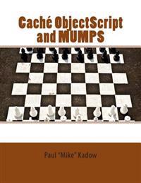 Cache Objectscript and Mumps: Technical Learning Manual