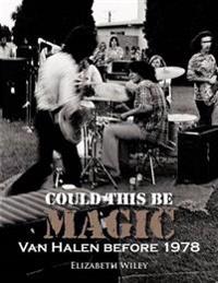 COULD THIS BE MAGIC: VAN HALEN BEFORE 1978