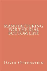 Manufacturing for the Real Bottom Line