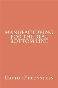 Manufacturing for the Real Bottom Line