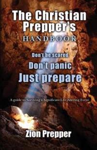 The Christian Prepper's Handbook: A Guide to Surviving a Significant Life Altering Event