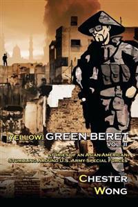 Yellow Green Beret, Volume II: Stories of an Asian-American Stumbling Around U.S. Army Special Forces