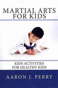 Martial Arts for Kids: Kids Activities for Healthy Kids