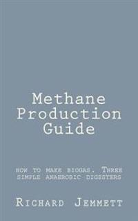 Methane Production Guide - How to Make Biogas. Three Simple Anaerobic Digesters