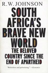 South Africa's Brave New World: The Beloved Country Since the End of Apartheid