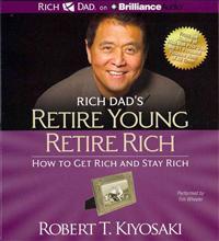 Rich Dad's Retire Young Retire Rich: How to Get Rich and Stay Rich