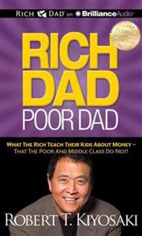 Rich Dad, Poor Dad: What the Rich Teach Their Kids about Money - That the Poor and Middle Class Do Not!