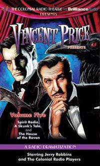 Vincent Price Presents, Volume 5: Spirit Radio/A Skunk's Tale/The House of the Raven