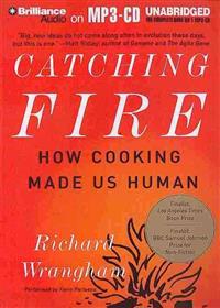 Catching Fire: How Cooking Made Us Human
