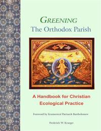 Greening the Orthodox Parish: A Handbook for Christian Ecological Practice
