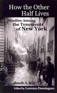 How the Other Half Lives: Studies Among the Tenements of New York (with 100+ Endnotes)