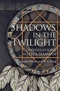 Shadows in the Twilight: Conversations with a Shaman