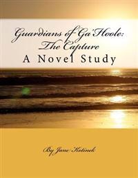 Guardians of Ga'hoole: The Capture: A Novel Study