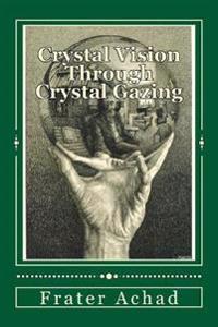 Crystal Vision Through Crystal Gazing: The Crystal as a Stepping Stone to Clear Vision