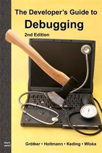 The Developer's Guide to Debugging: 2nd Edition