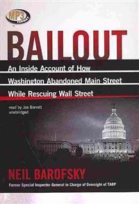Bailout: An Inside Account of How Washington Abandoned Main Street While Rescuing Wall Street