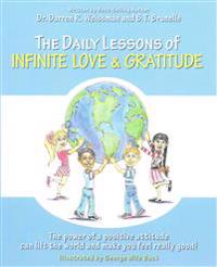 The Daily Lessons of Infinite Love and Gratitude: The Power of a Positive Attitude Can Lift the World and Make You Feel Really Good!