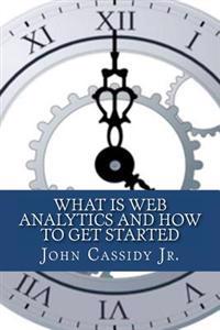 What Is Web Analytics and How to Get Started: An Introduction to the Web Analytics Process
