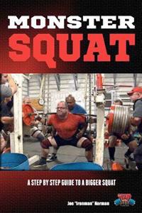 Monster Squat: A Step by Step Guide to a Bigger Squat