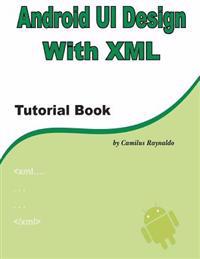 Android Ui Design with XML: Tutorial Book