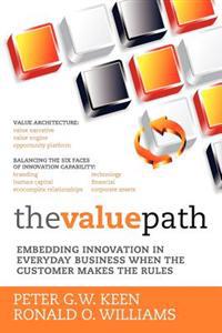 The Value Path: Embedding Innovation in Everyday Business When the Customer Makes the Rules.