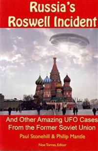 Russia's Roswell Incident: And Other Amazing UFO Cases from the Former Soviet Union