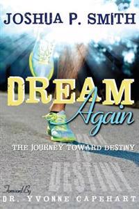 Dream Again: The Journey Toward Destiny