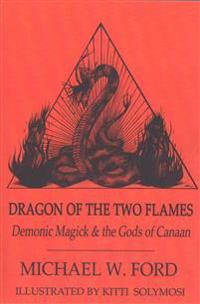Dragon of the Two Flames: Demonic Magick and the Gods of Canaan