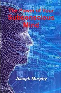 The Power of Your Subconscious Mind