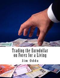 Trading the Eurodollar on Forex for a Living