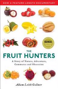 The Fruit Hunters: A Story of Nature, Adventure, Commerce and Obsession