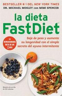 La Dieta Fastdiet: Baje de Peso y Aumente su Longevidad Con el Simple Secreto del Ayuno Intermitente = The Fastdiet Diet